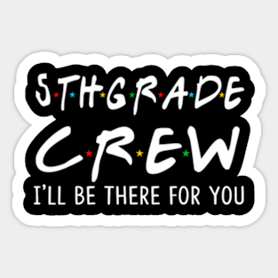 5Th Grade Crew Ill Be There For You Back To School Sticker